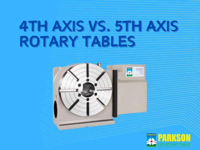 4th Axis vs. 5th Axis Rotary Tables: Which One is Right for Your CNC Machining Needs?